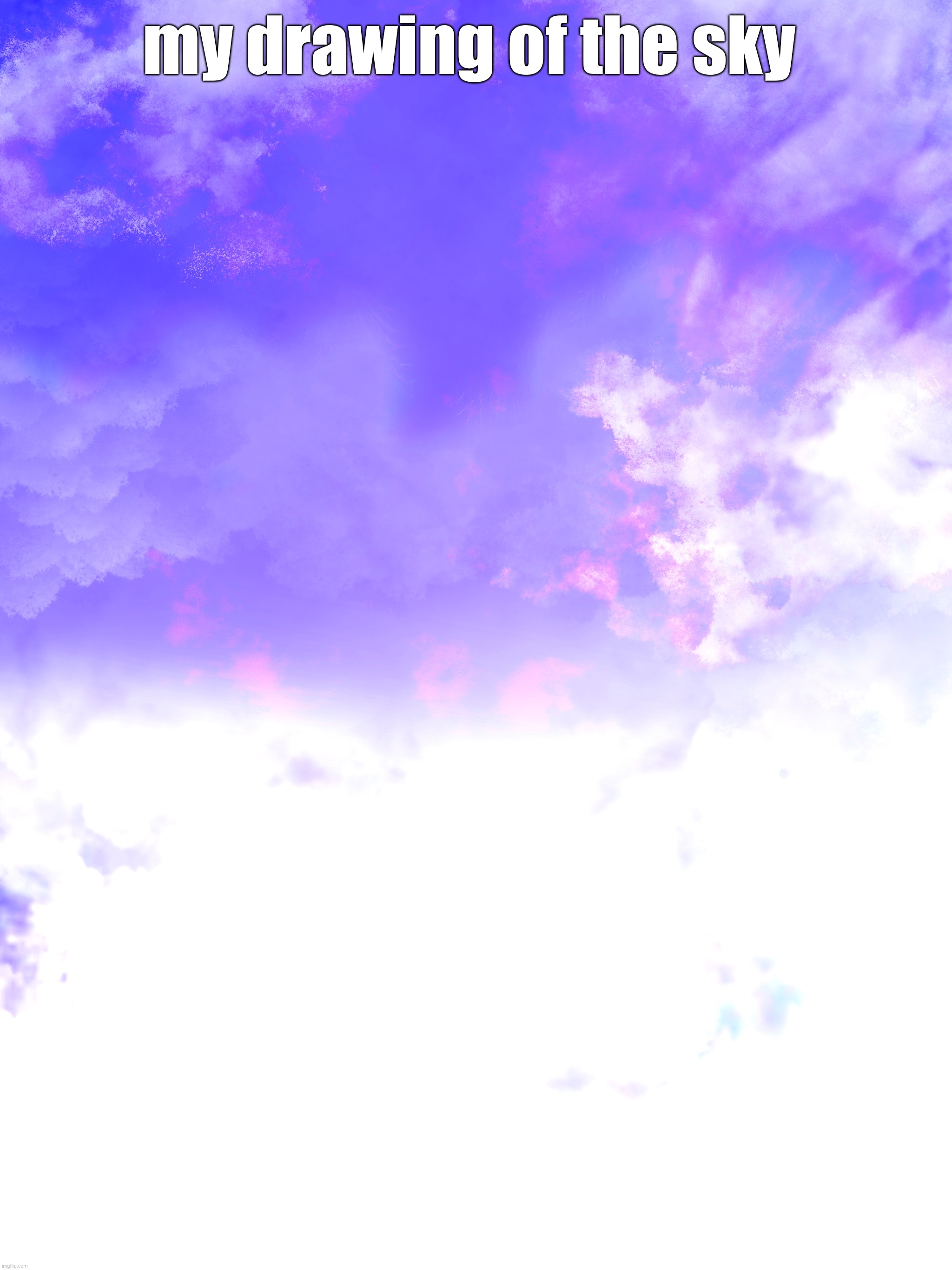i admire it a lot | my drawing of the sky | made w/ Imgflip meme maker