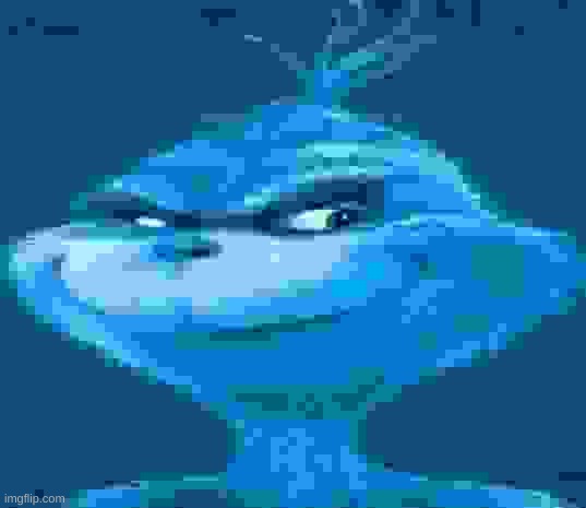 Blue Grinch | image tagged in blue grinch | made w/ Imgflip meme maker