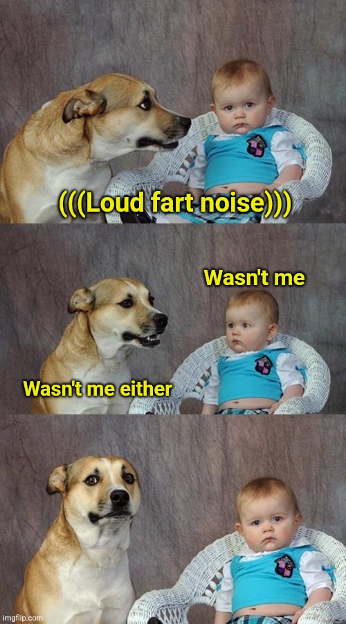 You can't play the who farted game with only 2 people | (((Loud fart noise))); Wasn't me; Wasn't me either | image tagged in memes,dad joke dog,farts,guilty | made w/ Imgflip meme maker