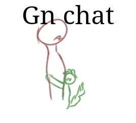 Gn chat | Gn chat | made w/ Imgflip meme maker