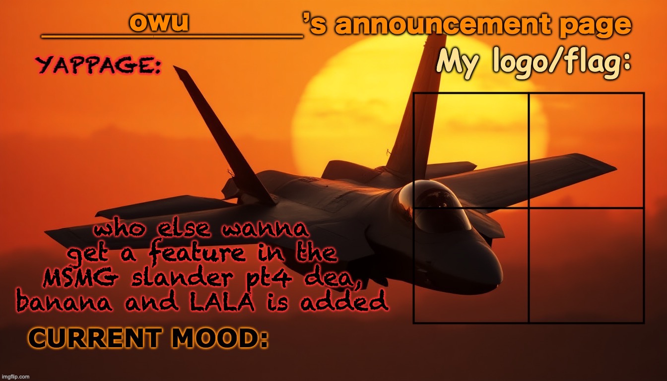 Anyone’s announcement page. | owu; who else wanna get a feature in the MSMG slander pt4 dea, banana and LALA is added | image tagged in anyone s announcement page | made w/ Imgflip meme maker