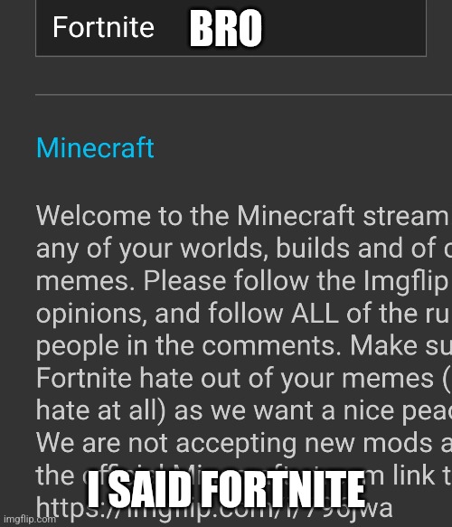 Bro not what I said | BRO; I SAID FORTNITE | image tagged in wrong,imgflip | made w/ Imgflip meme maker