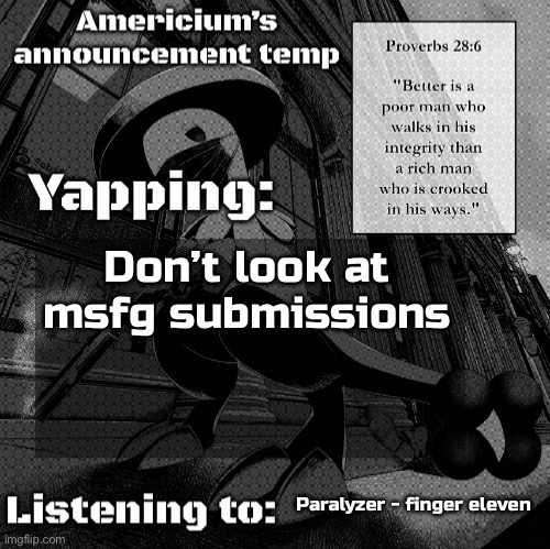 Americium Breloom temp | Don’t look at msfg submissions; Paralyzer - finger eleven | image tagged in americium breloom temp | made w/ Imgflip meme maker