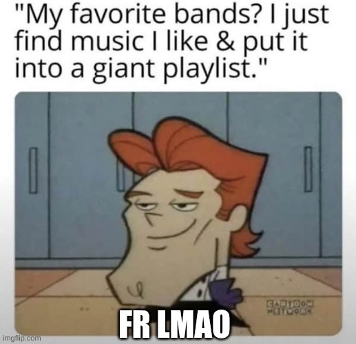 I do the exact same thing bro | FR LMAO | image tagged in relatable memes | made w/ Imgflip meme maker