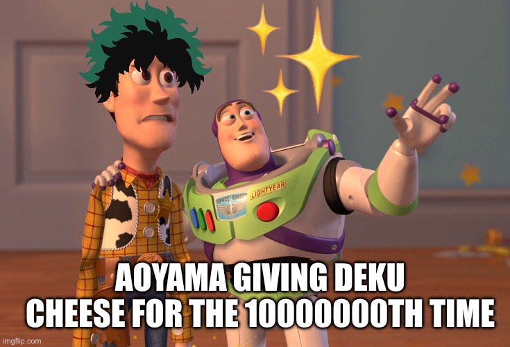 X, X Everywhere | AOYAMA GIVING DEKU CHEESE FOR THE 10000000TH TIME | image tagged in memes,x x everywhere | made w/ Imgflip meme maker