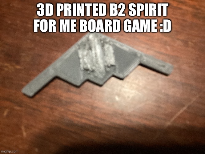 Can y’all tell me a Cold War heavy Russian boxer that was like an equivalent to this? | 3D PRINTED B2 SPIRIT FOR ME BOARD GAME :D | image tagged in bomber | made w/ Imgflip meme maker