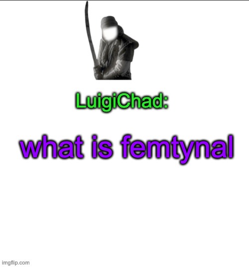 sounds gay | what is femtynal | image tagged in luigichad | made w/ Imgflip meme maker