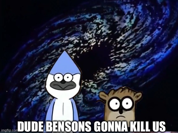 Dude Bensons gonna kill us | DUDE BENSONS GONNA KILL US | image tagged in dbz meme,regular show | made w/ Imgflip meme maker