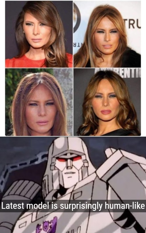 Latest model is surprisingly human-like | image tagged in funny,memes,transformers,melania trump | made w/ Imgflip meme maker