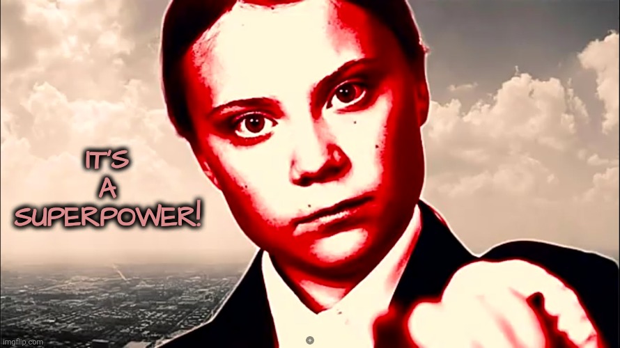 Greta Thunberg colorized glare | IT'S A SUPERPOWER! | image tagged in greta thunberg colorized glare | made w/ Imgflip meme maker