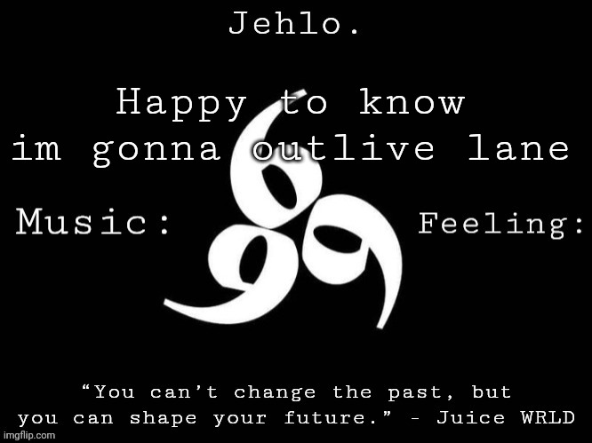 Jehlo Template. | Happy to know im gonna outlive lane | image tagged in jehlo template | made w/ Imgflip meme maker