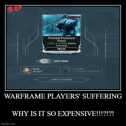 WHY, JUST WHY??! | WARFRAME PLAYERS' SUFFERING | WHY IS IT SO EXPENSIVE!!!?!?! | image tagged in funny,demotivationals | made w/ Imgflip demotivational maker