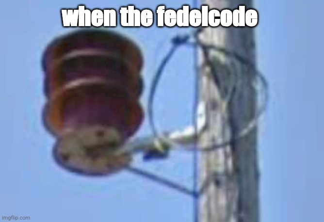 When the ------- V2 | when the fedelcode | made w/ Imgflip meme maker