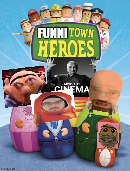 Funni town heroes (those who know) | FUNNI | image tagged in higglytown heroes,those who know | made w/ Imgflip meme maker