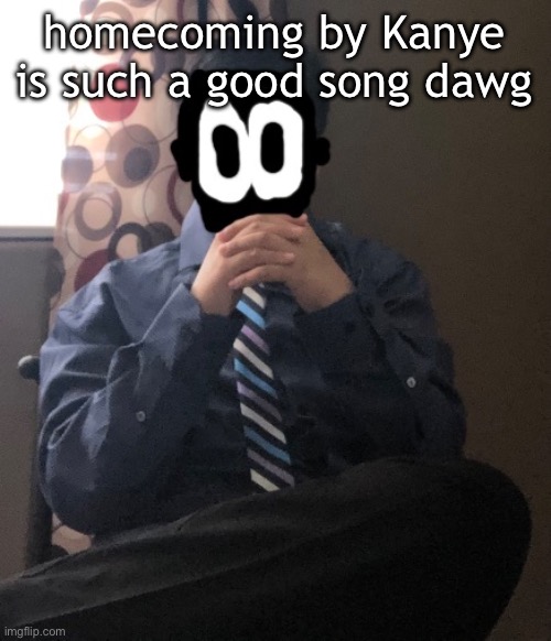 delted but he's badass | homecoming by Kanye is such a good song dawg | image tagged in delted but he's badass | made w/ Imgflip meme maker