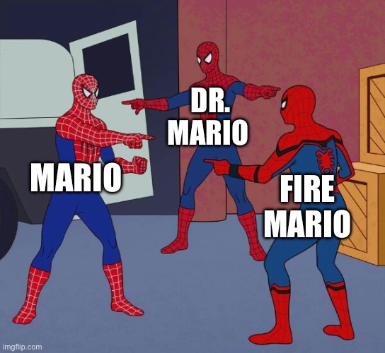 I had boredom so I made another crappy meme | DR. MARIO; MARIO; FIRE MARIO | image tagged in spider man triple | made w/ Imgflip meme maker