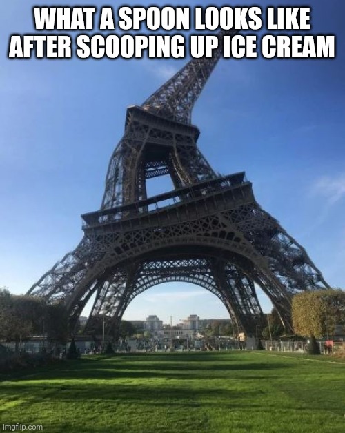 Awful Tower | WHAT A SPOON LOOKS LIKE AFTER SCOOPING UP ICE CREAM | image tagged in awful tower | made w/ Imgflip meme maker