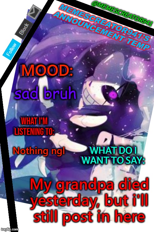 No title for YOU | sad bruh; Nothing ngl; My grandpa died yesterday, but i'll still post in here | image tagged in memescreator941's announcement temp edited | made w/ Imgflip meme maker