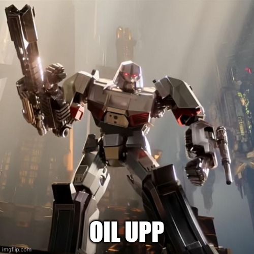 Megatron | OIL UPP | image tagged in megatron | made w/ Imgflip meme maker