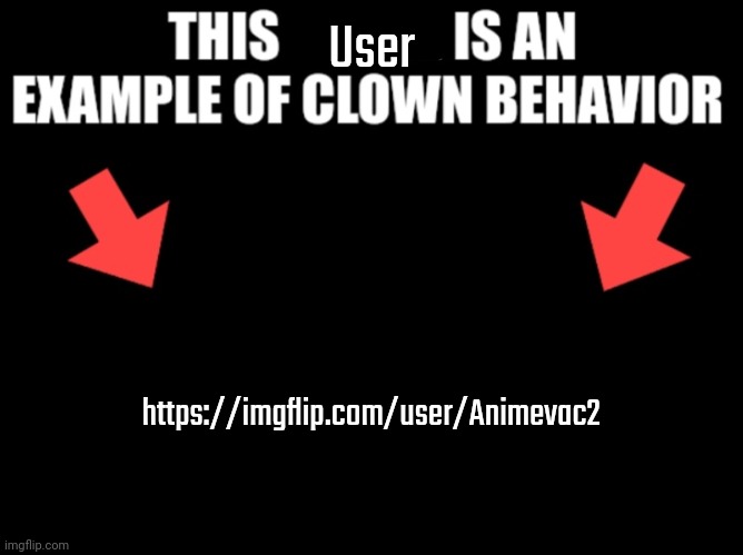 Reason: he showed my gore of Loona twice | User; https://imgflip.com/user/Animevac2 | image tagged in this image is an example of clown behavior dark mode | made w/ Imgflip meme maker