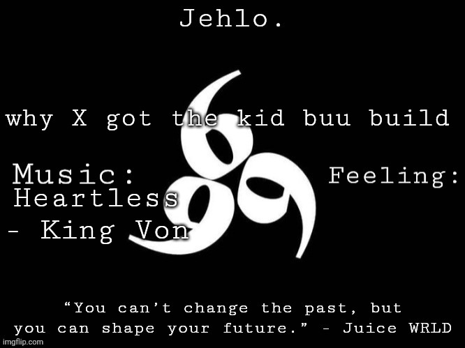 Jehlo Template. | why X got the kid buu build; Heartless - King Von | image tagged in jehlo template | made w/ Imgflip meme maker