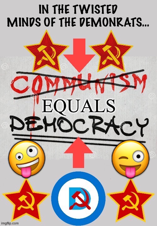 Indeed it does… | 😜; 🤪 | image tagged in communism | made w/ Imgflip meme maker