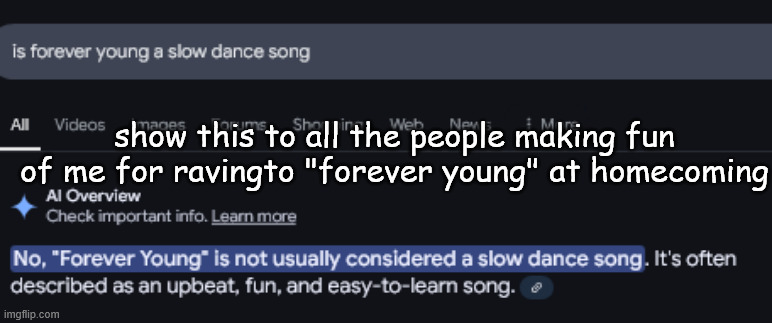 It's synth pop | show this to all the people making fun of me for ravingto "forever young" at homecoming | image tagged in k | made w/ Imgflip meme maker