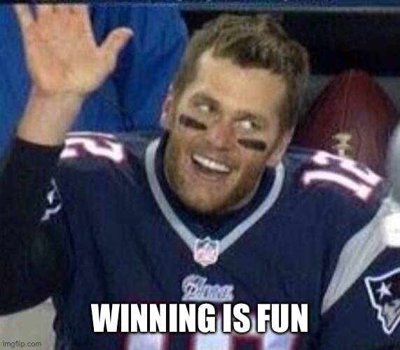 Tom Brady Waiting For A High Five | WINNING IS FUN | image tagged in tom brady waiting for a high five | made w/ Imgflip meme maker