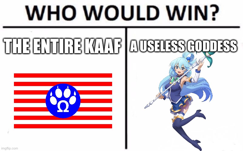 Aqua is smarter than all KAAFs combined | THE ENTIRE KAAF; A USELESS GODDESS | image tagged in memes,who would win,facts | made w/ Imgflip meme maker