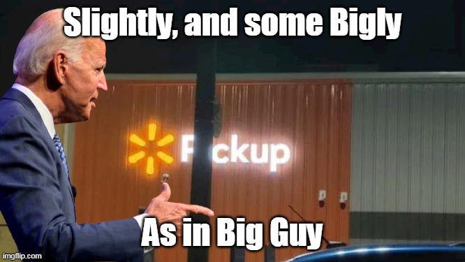 Slightly, and some Bigly As in Big Guy | made w/ Imgflip meme maker