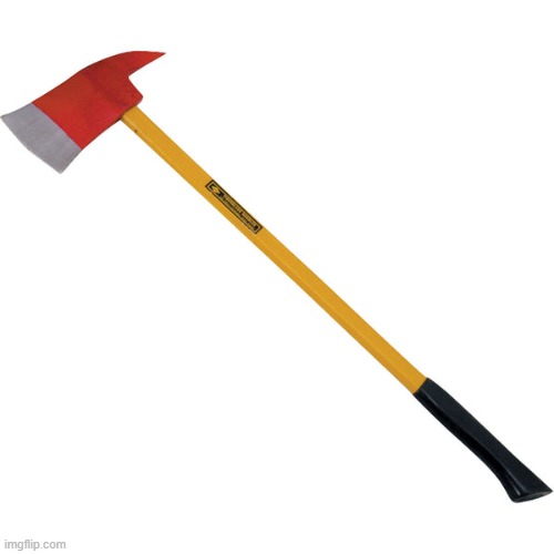 Fire Axe | image tagged in fire axe | made w/ Imgflip meme maker