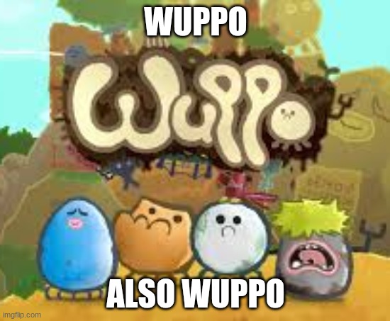 Wuppo | WUPPO; ALSO WUPPO | image tagged in gaming,video games | made w/ Imgflip meme maker