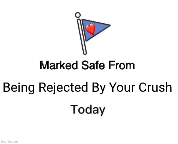 Marked Safe From | Being Rejected By Your Crush | image tagged in memes,happy,valentine | made w/ Imgflip meme maker