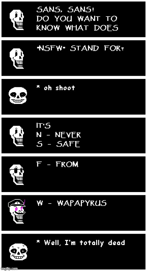 bruh | image tagged in undertale,nsfw,never safe from wapapyrus,sans undertale,undertale papyrus | made w/ Imgflip meme maker