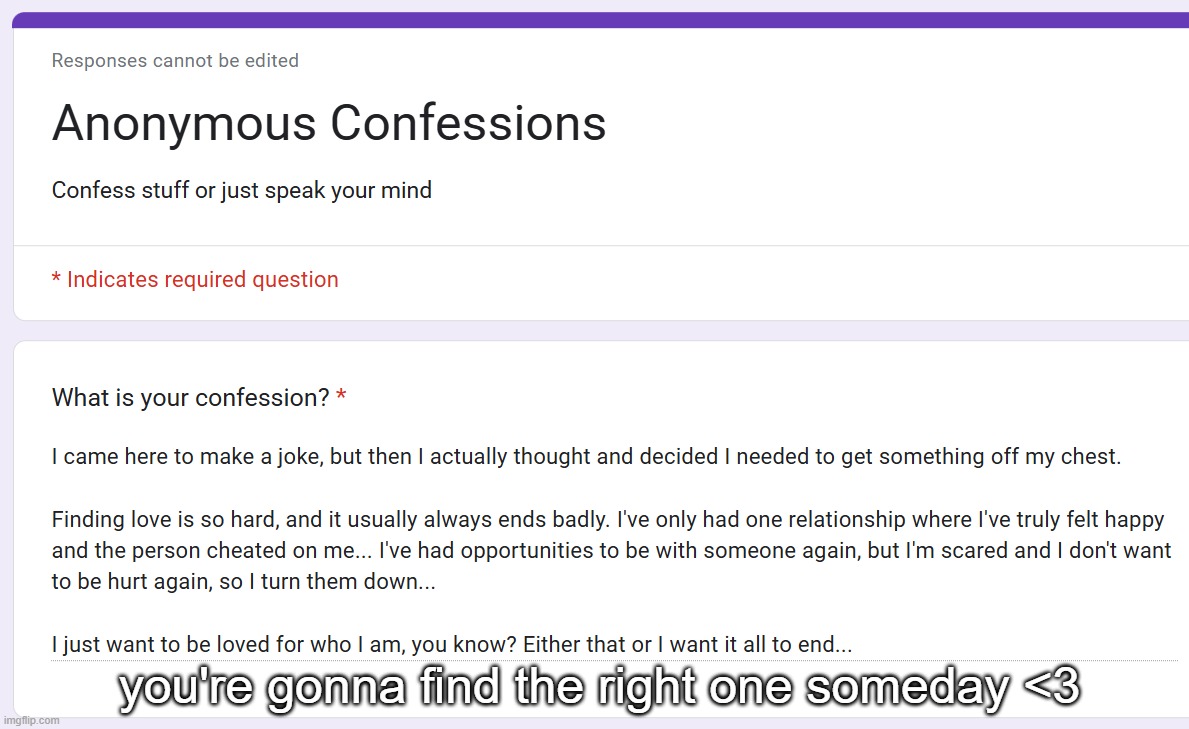 you're gonna find the right one someday <3 | made w/ Imgflip meme maker