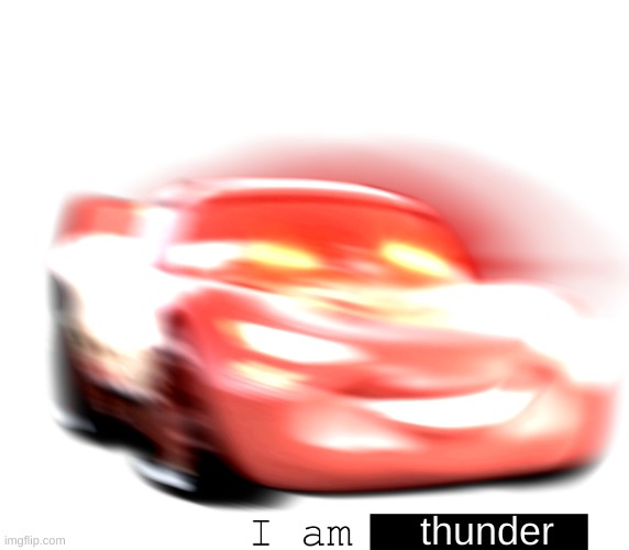 I Am Speed | thunder | image tagged in i am speed | made w/ Imgflip meme maker