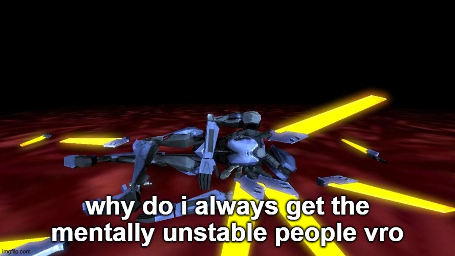 V1 is dead lmao | why do i always get the mentally unstable people vro | image tagged in v1 is dead lmao | made w/ Imgflip meme maker