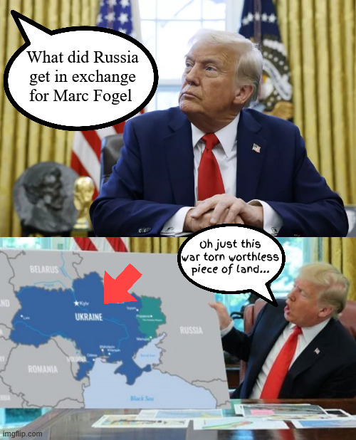 The old fart and the deal | What did Russia get in exchange for Marc Fogel; Oh just this war torn worthless piece of land... | image tagged in in exchange,putin the puppetmaster,i like prisoners that need pardons,detaned not a hostage exchange,moscow maga | made w/ Imgflip meme maker