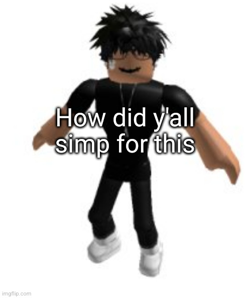 simping on a Roblox dude | How did y'all simp for this | image tagged in slender,roblox slender,roblox,funny,simp,gaming | made w/ Imgflip meme maker