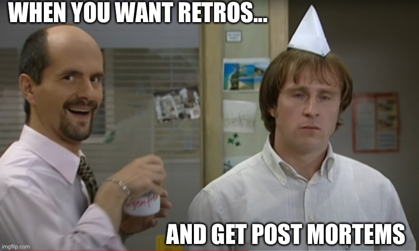 Stromberg Ernie | WHEN YOU WANT RETROS... AND GET POST MORTEMS | image tagged in stromberg ernie | made w/ Imgflip meme maker
