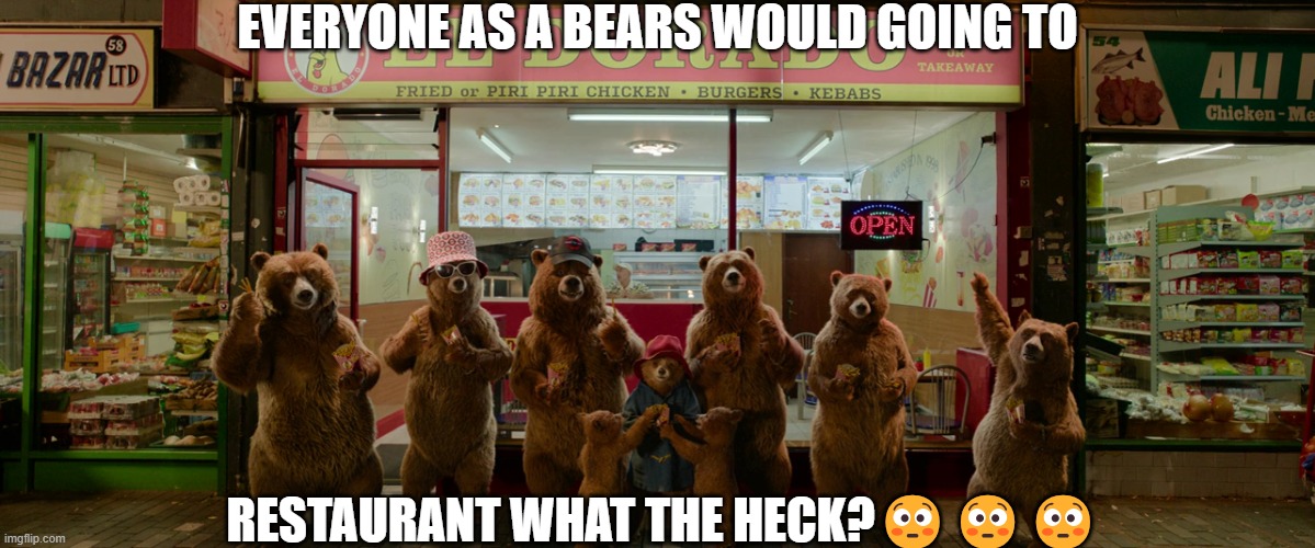 Damn, the post credit image of Paddington in Peru (2024) | EVERYONE AS A BEARS WOULD GOING TO; RESTAURANT WHAT THE HECK?😳😳😳 | image tagged in paddington,paddington in peru,meme,memes,shitpost,screenshot | made w/ Imgflip meme maker