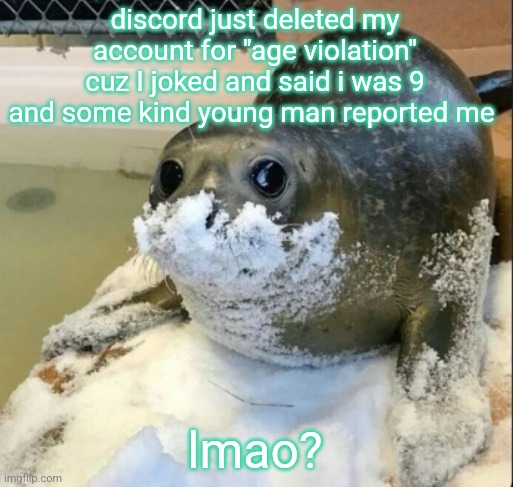 ig discord don't play about that shit | discord just deleted my account for "age violation" cuz I joked and said i was 9 and some kind young man reported me; lmao? | image tagged in la cocaina | made w/ Imgflip meme maker