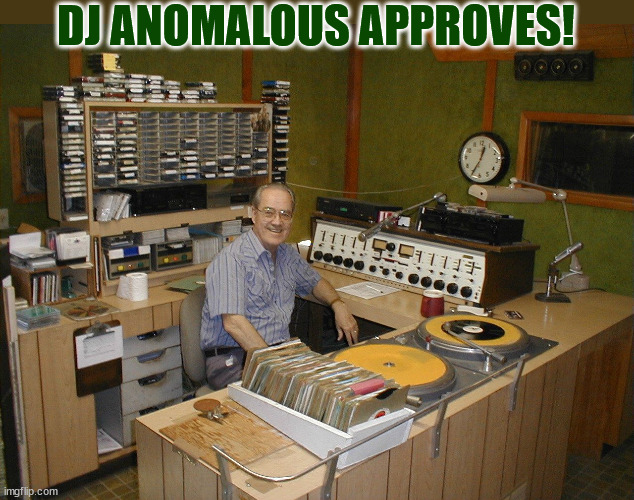 DJ ANOMALOUS APPROVES! | made w/ Imgflip meme maker