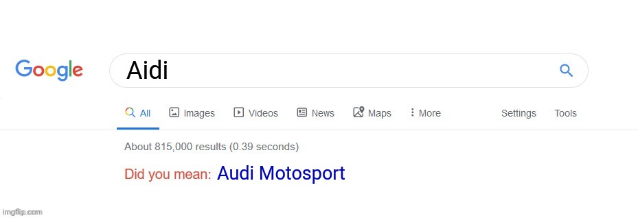 Did you mean? | Aidi Audi Motosport | image tagged in did you mean | made w/ Imgflip meme maker