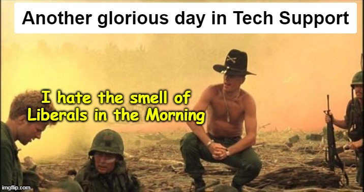 That Musky Smell | I hate the smell of Liberals in the Morning | image tagged in musk apocalypses now musk meme | made w/ Imgflip meme maker