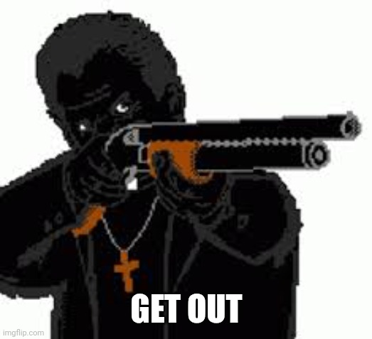 Father Garcia Shotgun | GET OUT | image tagged in father garcia shotgun | made w/ Imgflip meme maker