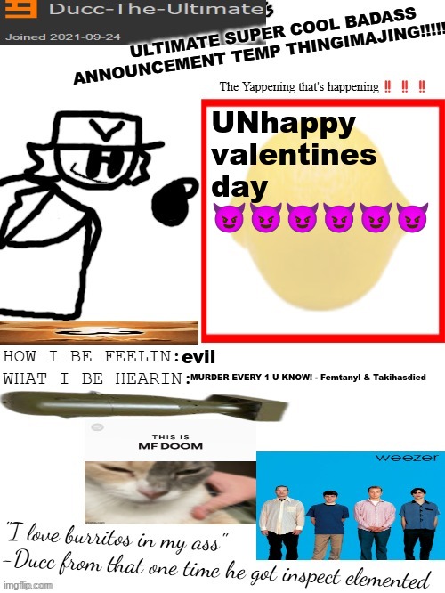 Evil time | UNhappy valentines day 😈😈😈😈😈😈; evil; MURDER EVERY 1 U KNOW! - Femtanyl & Takihasdied | image tagged in dtu's ultimate super cool badass announcement temp thingimajing | made w/ Imgflip meme maker