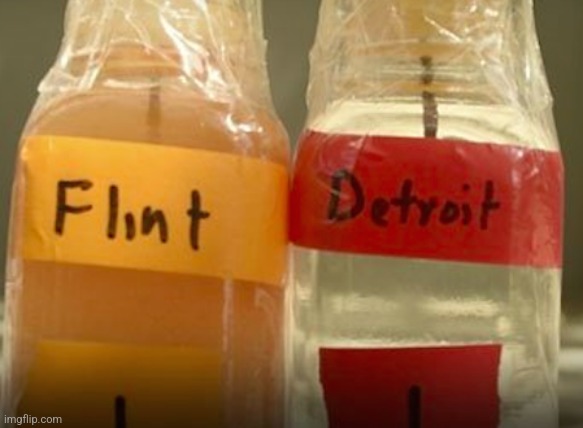 Flint michigan water | image tagged in flint michigan water | made w/ Imgflip meme maker