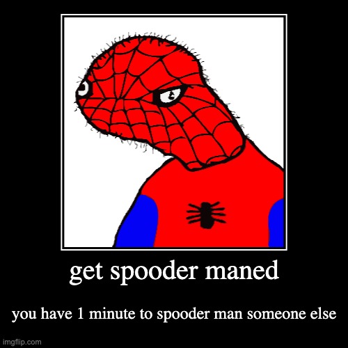 not flat | get spooder maned | you have 1 minute to spooder man someone else | image tagged in funny,demotivationals | made w/ Imgflip demotivational maker