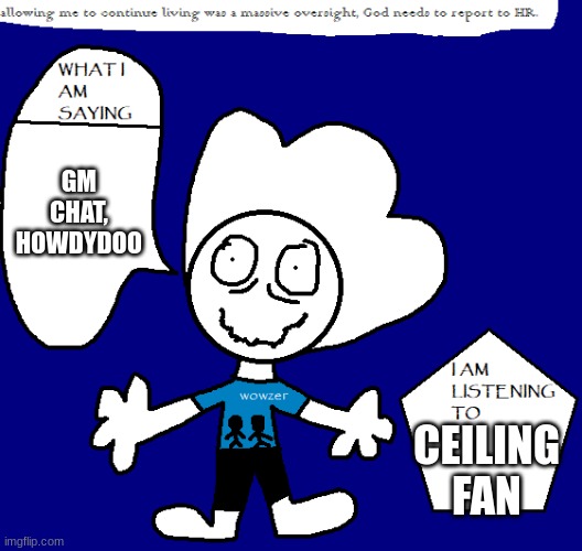 gm chat | GM CHAT, HOWDYDOO; CEILING FAN | image tagged in texas announcement temp | made w/ Imgflip meme maker